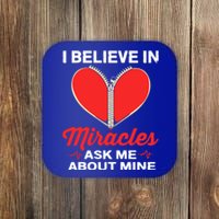 I Believe In Miracles Ask Me About Mine Open Heart Surgery Great Gift Coaster