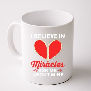 I Believe In Miracles Ask Me About Mine Open Heart Surgery Great Gift Coffee Mug