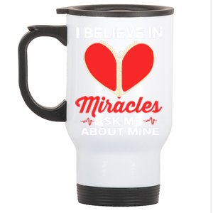 I Believe In Miracles Ask Me About Mine Open Heart Surgery Great Gift Stainless Steel Travel Mug