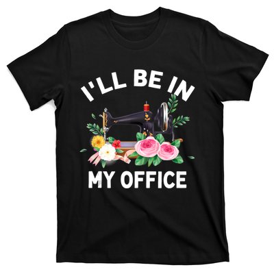 I‘ll Be In My Office Sewing Machine For Women T-Shirt