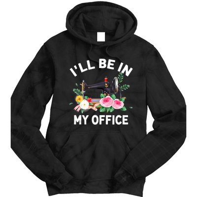 I‘ll Be In My Office Sewing Machine For Women Tie Dye Hoodie