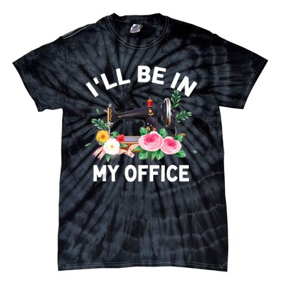 I‘ll Be In My Office Sewing Machine For Women Tie-Dye T-Shirt