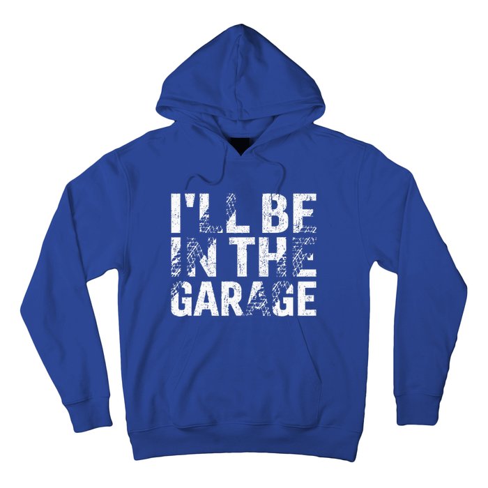 ILl Be In The Garage Dad Car Mechanic Garage Hoodie