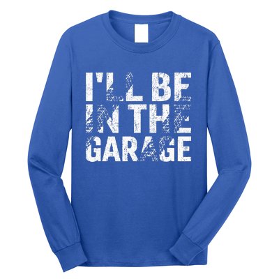 ILl Be In The Garage Dad Car Mechanic Garage Long Sleeve Shirt