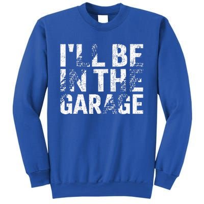 ILl Be In The Garage Dad Car Mechanic Garage Sweatshirt