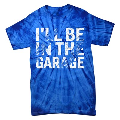 ILl Be In The Garage Dad Car Mechanic Garage Tie-Dye T-Shirt