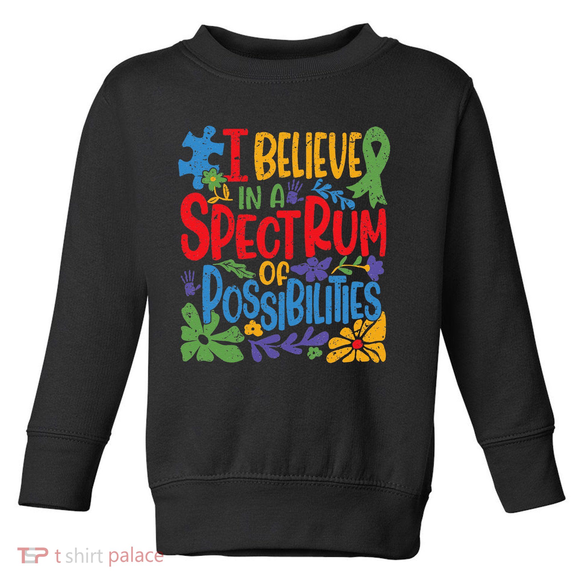 I Believe In A Spectrum Of Possibilities Autism Awareness Toddler Sweatshirt