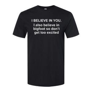 I Believe In You I Also Believe In Bigfoot Softstyle CVC T-Shirt