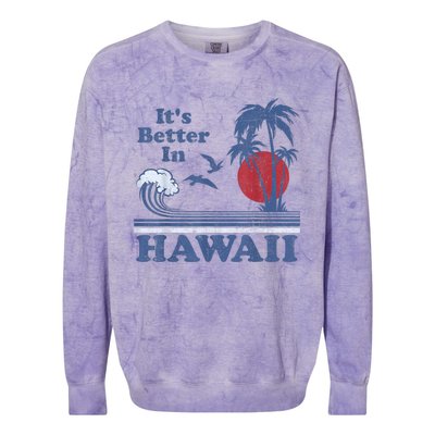 It's Better In Hawaii Beach Vacation Retro Vintage 80's 70's Colorblast Crewneck Sweatshirt