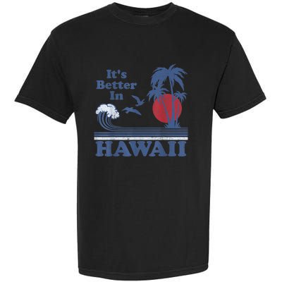 It's Better In Hawaii Beach Vacation Retro Vintage 80's 70's Garment-Dyed Heavyweight T-Shirt