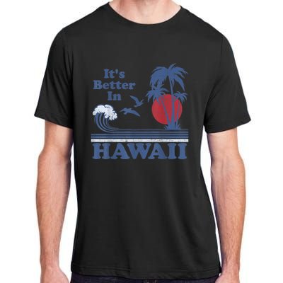 It's Better In Hawaii Beach Vacation Retro Vintage 80's 70's Adult ChromaSoft Performance T-Shirt