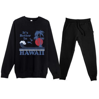 It's Better In Hawaii Beach Vacation Retro Vintage 80's 70's Premium Crewneck Sweatsuit Set