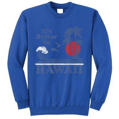 It's Better In Hawaii Beach Vacation Retro Vintage 80's 70's Sweatshirt