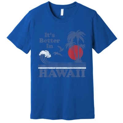 It's Better In Hawaii Beach Vacation Retro Vintage 80's 70's Premium T-Shirt