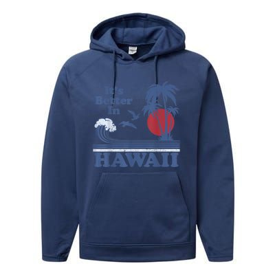 It's Better In Hawaii Beach Vacation Retro Vintage 80's 70's Performance Fleece Hoodie