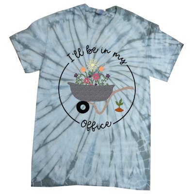 Ill Be In My Office Wheelbarrow Garden Lover Tie-Dye T-Shirt