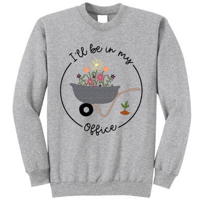 Ill Be In My Office Wheelbarrow Garden Lover Tall Sweatshirt