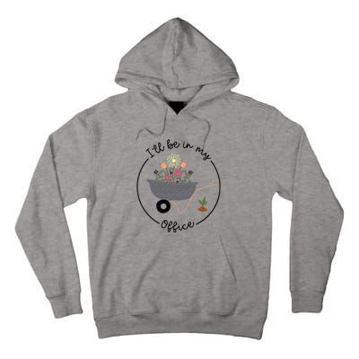 Ill Be In My Office Wheelbarrow Garden Lover Tall Hoodie