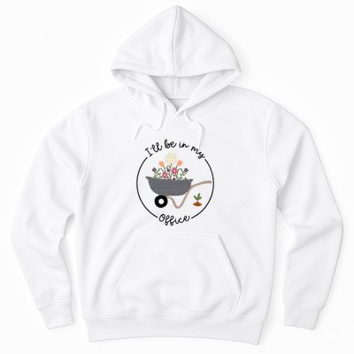 Ill Be In My Office Wheelbarrow Garden Lover Hoodie