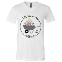 Ill Be In My Office Wheelbarrow Garden Lover V-Neck T-Shirt