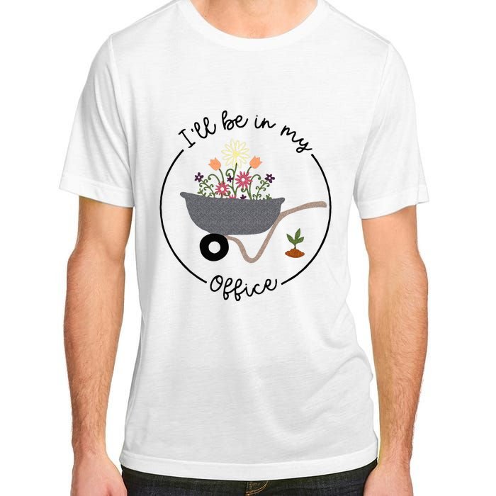 Ill Be In My Office Wheelbarrow Garden Lover Adult ChromaSoft Performance T-Shirt