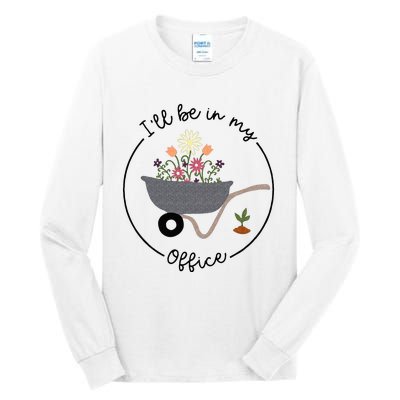 Ill Be In My Office Wheelbarrow Garden Lover Tall Long Sleeve T-Shirt