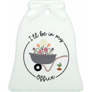 Ill Be In My Office Wheelbarrow Garden Lover Ceramic Bell Ornament