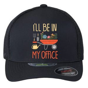 Ill Be In My Office Garden Funny Distressed Gardening Flexfit Unipanel Trucker Cap