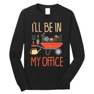 Ill Be In My Office Garden Funny Distressed Gardening Long Sleeve Shirt