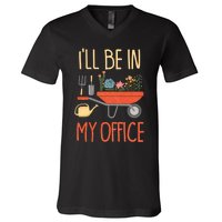 Ill Be In My Office Garden Funny Distressed Gardening V-Neck T-Shirt