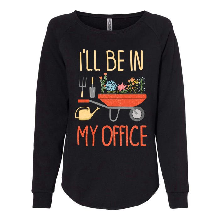 Ill Be In My Office Garden Funny Distressed Gardening Womens California Wash Sweatshirt