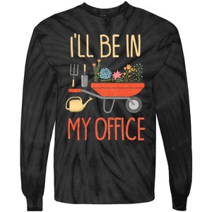 Ill Be In My Office Garden Funny Distressed Gardening Tie-Dye Long Sleeve Shirt