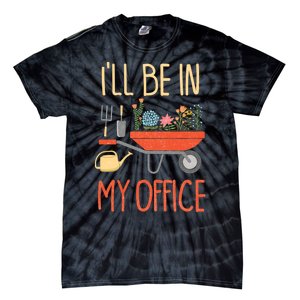 Ill Be In My Office Garden Funny Distressed Gardening Tie-Dye T-Shirt