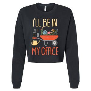 Ill Be In My Office Garden Funny Distressed Gardening Cropped Pullover Crew