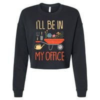 Ill Be In My Office Garden Funny Distressed Gardening Cropped Pullover Crew