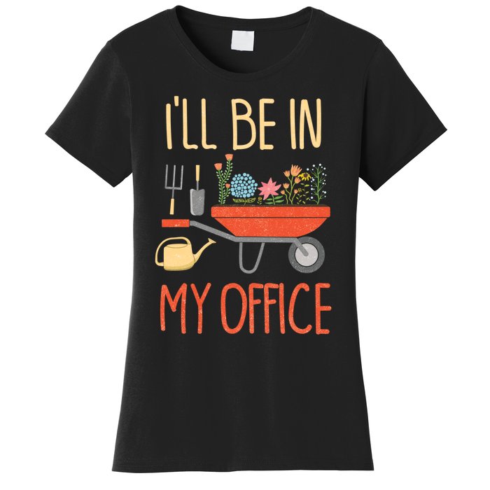 Ill Be In My Office Garden Funny Distressed Gardening Women's T-Shirt