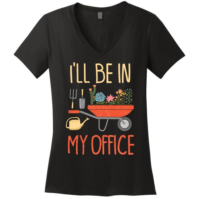 Ill Be In My Office Garden Funny Distressed Gardening Women's V-Neck T-Shirt