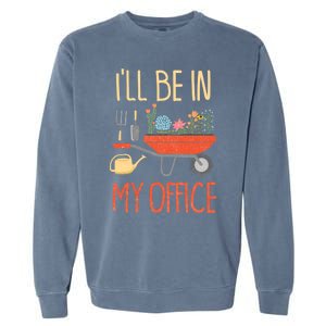 Ill Be In My Office Garden Funny Distressed Gardening Garment-Dyed Sweatshirt