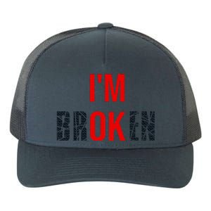 Im Broken Im Ok Broken Invisible Illness Yupoong Adult 5-Panel Trucker Hat