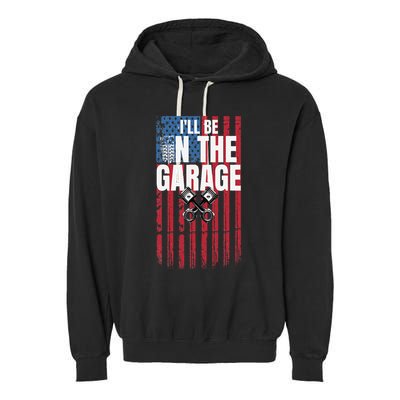 ILl Be In The Garage American Us Flag Mechanic Dad Grandpa Garment-Dyed Fleece Hoodie