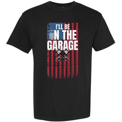 ILl Be In The Garage American Us Flag Mechanic Dad Grandpa Garment-Dyed Heavyweight T-Shirt