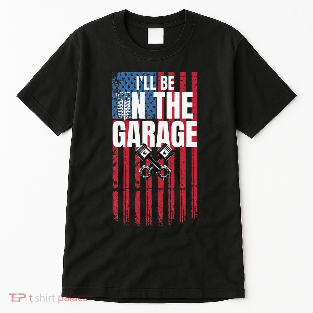 ILl Be In The Garage American Us Flag Mechanic Dad Grandpa Tall T-Shirt