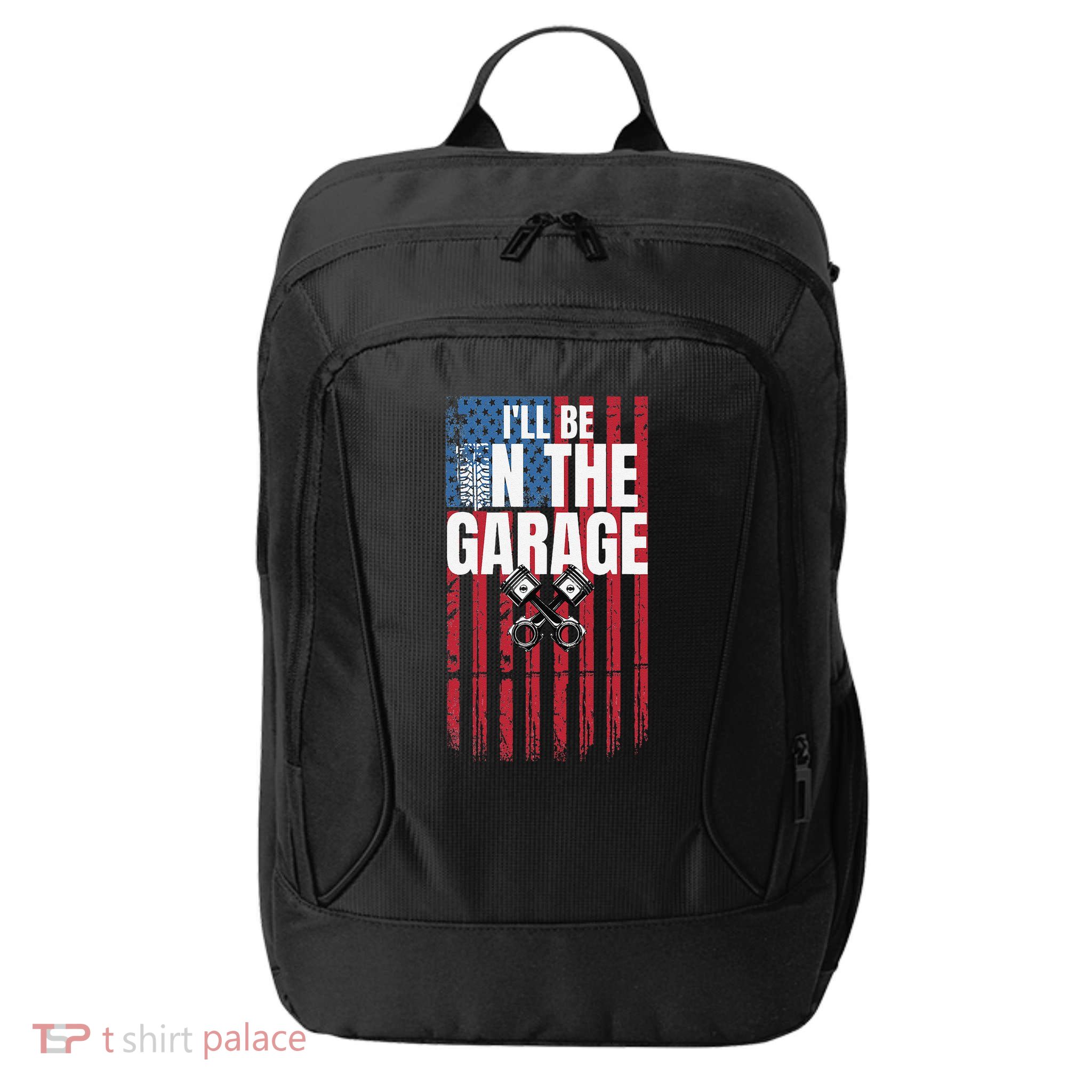 ILl Be In The Garage American Us Flag Mechanic Dad Grandpa City Backpack