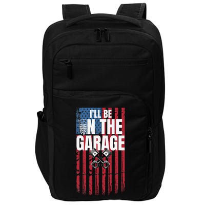 ILl Be In The Garage American Us Flag Mechanic Dad Grandpa Impact Tech Backpack