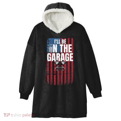 ILl Be In The Garage American Us Flag Mechanic Dad Grandpa Hooded Wearable Blanket