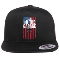 ILl Be In The Garage American Us Flag Mechanic Dad Grandpa Flat Bill Trucker Hat