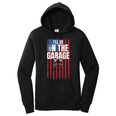 ILl Be In The Garage American Us Flag Mechanic Dad Grandpa Women's Pullover Hoodie