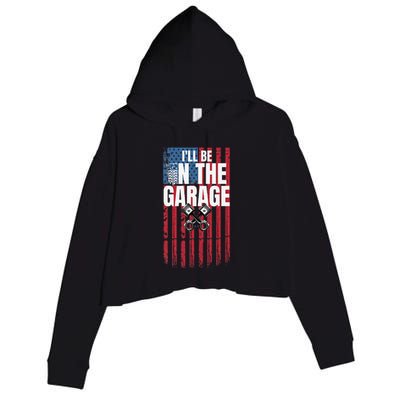 ILl Be In The Garage American Us Flag Mechanic Dad Grandpa Crop Fleece Hoodie