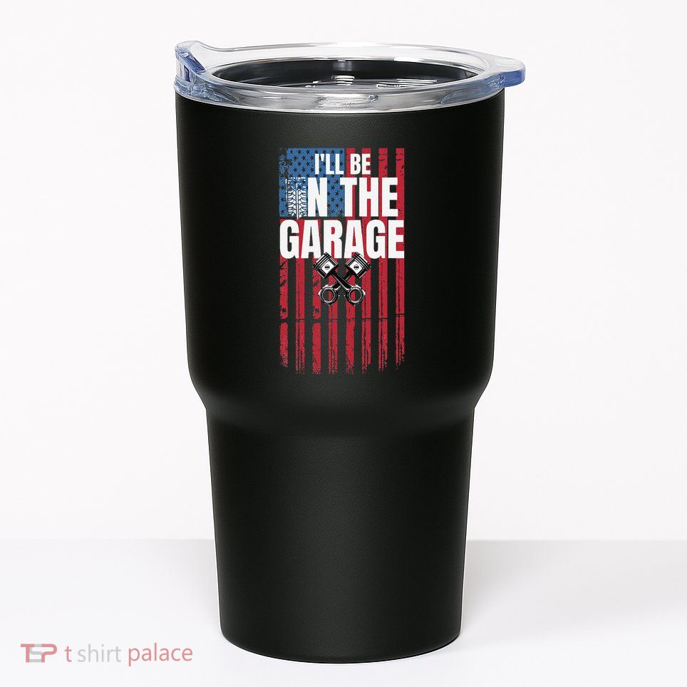 ILl Be In The Garage American Us Flag Mechanic Dad Grandpa Tumbler