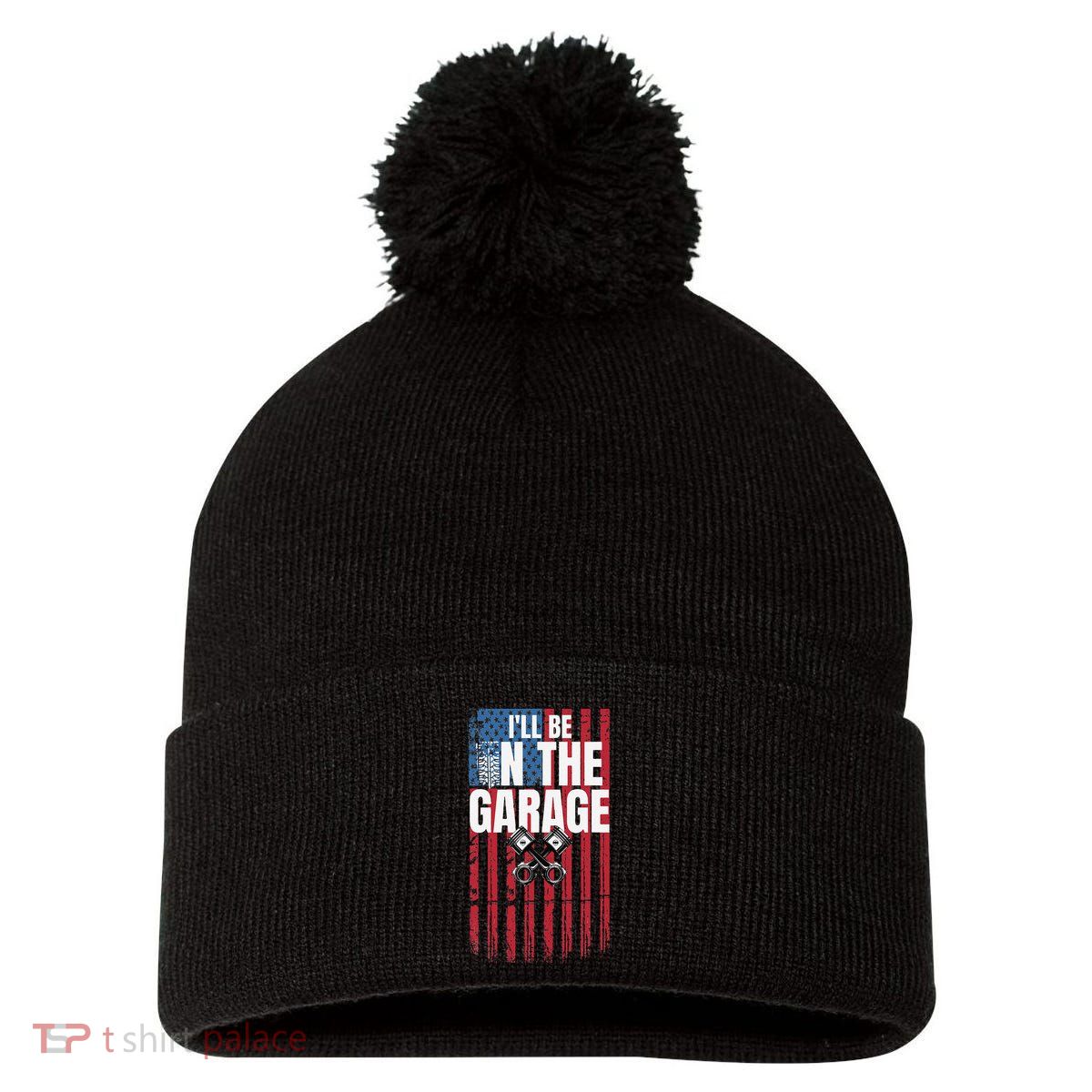 ILl Be In The Garage American Us Flag Mechanic Dad Grandpa Pom Pom 12in Knit Beanie